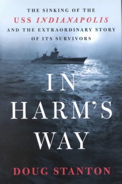 In Harm's Way: The Sinking of the USS Indianapolis and the Extraordinary Story of Its Survivors cover