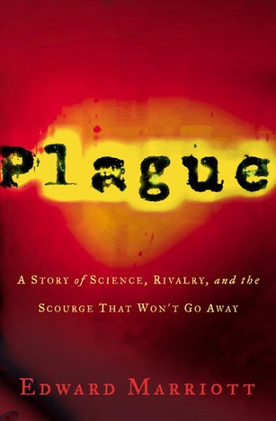 Plague: A Story of Rivalry, Science, and the Scourge That Won't Go Away cover