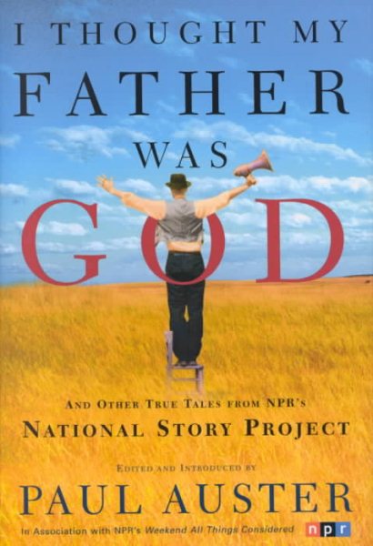 I Thought My Father Was God: And Other True Tales from NPR's National Story Project