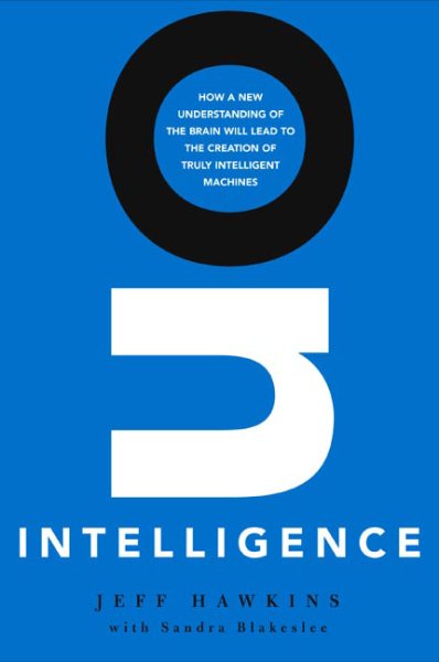 On Intelligence: How a New Understanding of the Brain Will Lead to the Creation of Truly Intelligent Machines cover