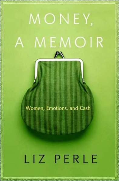 Money, A Memoir: Women, Emotions, and Cash cover