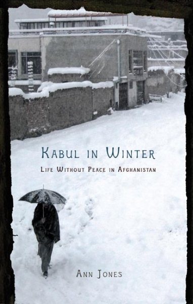Kabul in Winter: Life Without Peace in Afghanistan cover