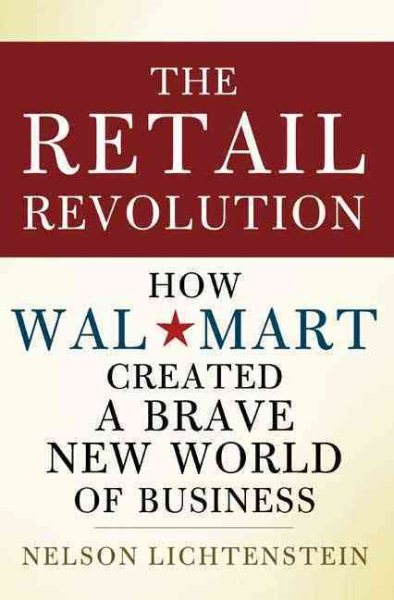 The Retail Revolution: How Wal-Mart Created a Brave New World of Business cover