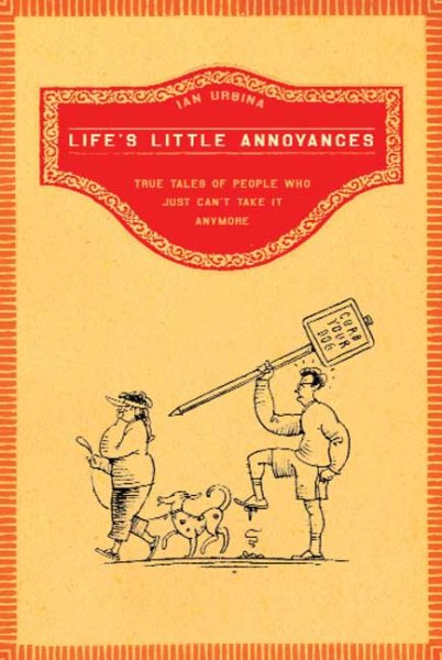 Life's Little Annoyances: True Tales of People Who Just Can't Take It Anymore