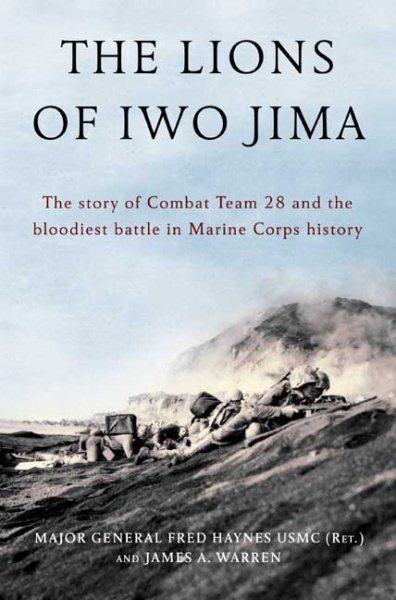 The Lions of Iwo Jima: The Story of Combat Team 28 and the Bloodiest Battle in Marine Corps History cover