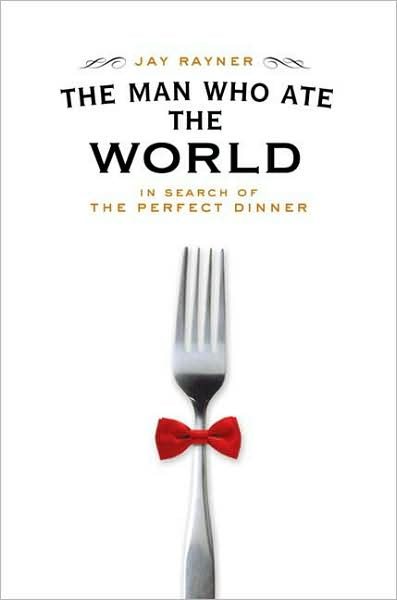 The Man Who Ate the World: In Search of the Perfect Dinner cover