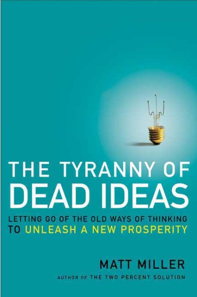 The Tyranny of Dead Ideas: Letting Go of the Old Ways of Thinking to Unleash a New Prosperity cover