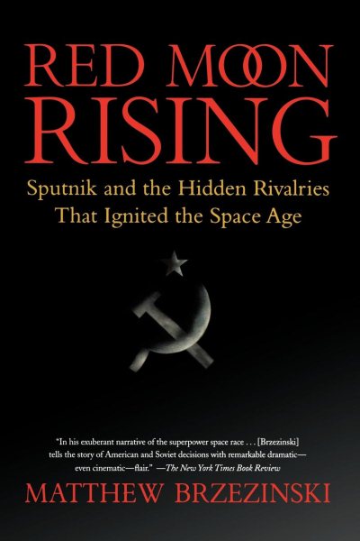 Red Moon Rising: Sputnik and the Hidden Rivalries that Ignited the Space Age cover