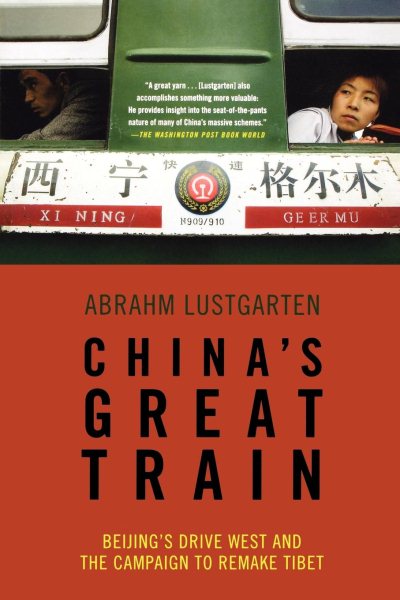 China's Great Train: Beijing's Drive West and the Campaign to Remake Tibet cover