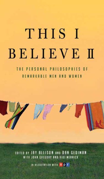 This I Believe II: More Personal Philosophies of Remarkable Men and Women (This I Believe, 2) cover