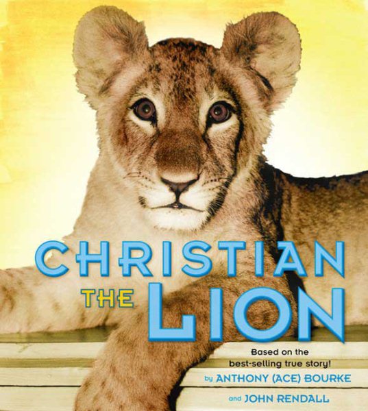 Christian the Lion: Based on the Best Selling True Story