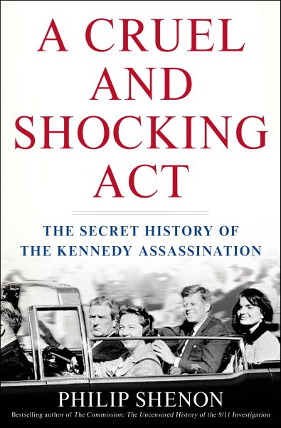 A Cruel and Shocking Act: The Secret History of the Kennedy Assassination cover