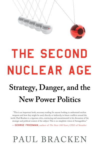 The Second Nuclear Age: Strategy, Danger, and the New Power Politics cover