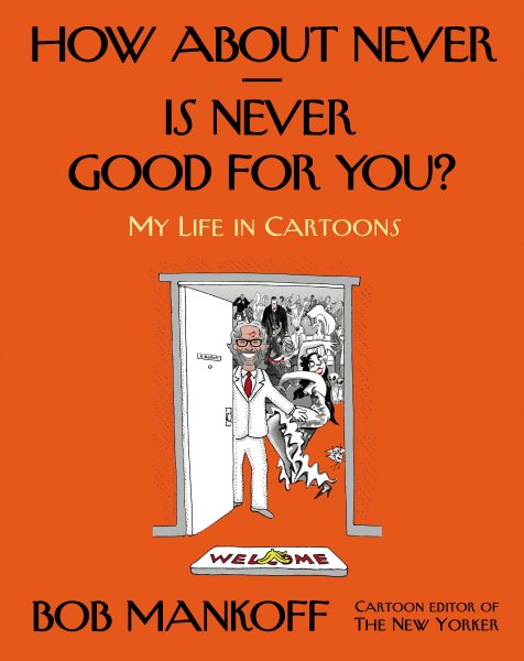 How About Never--Is Never Good for You?: My Life in Cartoons cover