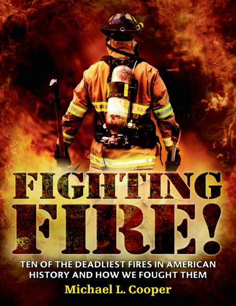 Fighting Fire!: Ten of the Deadliest Fires in American History and How We Fought Them cover