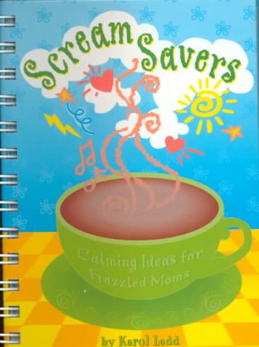 Scream Savers: Calming Ideas for Frazzled Moms (Karol Ladd Gift Book Series, 3)
