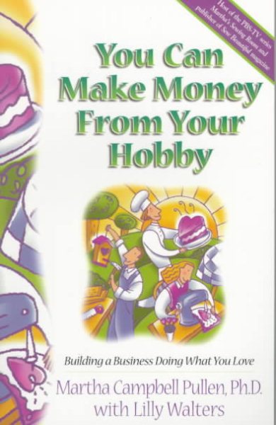 You Can Make Money from Your Hobby: Building a Business Doing What You Love cover