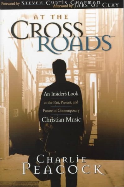 At the Crossroads: An Insider's Look at the Past, Present, and Future of Contemporary Christian Music cover
