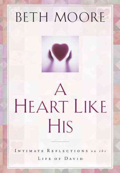 A Heart Like His: Intimate Reflections on the Life of David cover