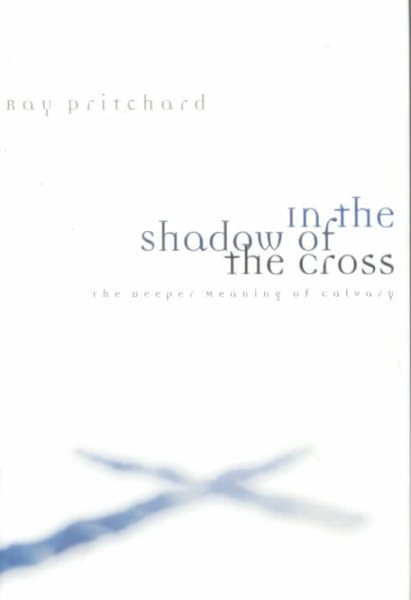 In the Shadow of the Cross: The Deeper Meaning of Calvary cover