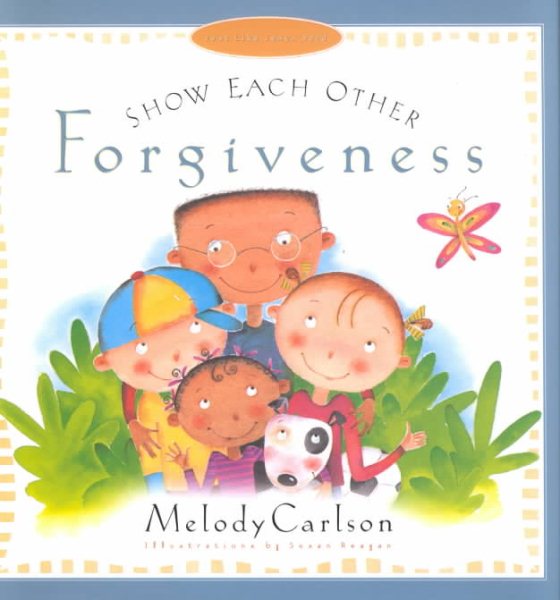 Show Each Other Forgiveness (Just Like Jesus Said Series)