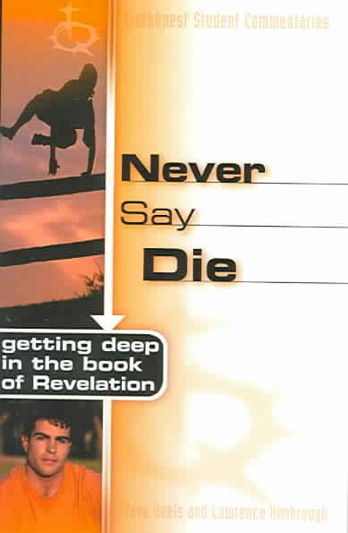 Never Say Die: Getting Deep in the Book of Revelation (Truthquest Student Commentaries) cover