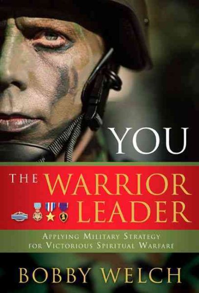 You, The Warrior Leader: Applying Military Strategy for Victorious Warefare