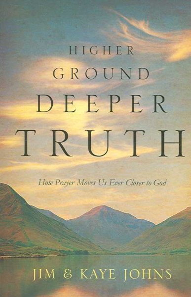 Higher Ground, Deeper Truth: How Prayer Moves Us Ever Closer to God cover
