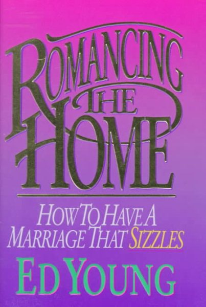 Romancing the Home: How to Have a Marriage That Sizzles cover