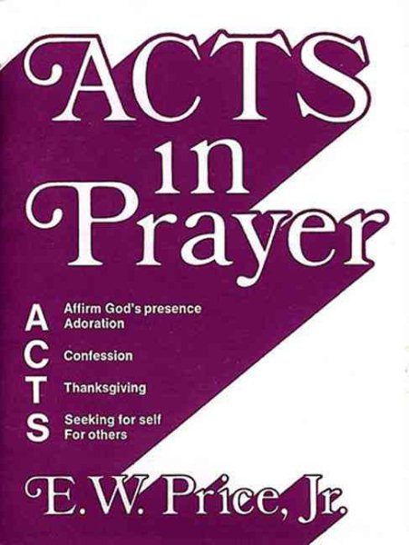 Acts in Prayer: Affirm God’s Presence / Adoration / Confession / Thanksgiving / Seeking for Self / For Others cover