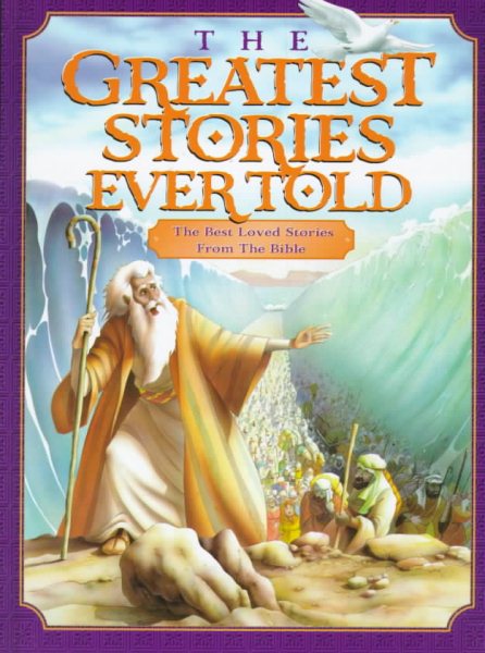 The Greatest Stories Ever Told: The Best Loved Stories from the Bible cover