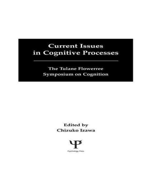 Current Issues in Cognitive Processes: The Tulane Flowerree Symposium on Cognition