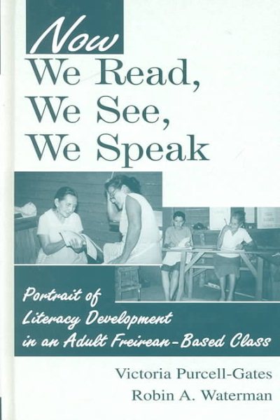 Now We Read, We See, We Speak: Portrait of Literacy Development in an Adult Freirean-Based Class cover