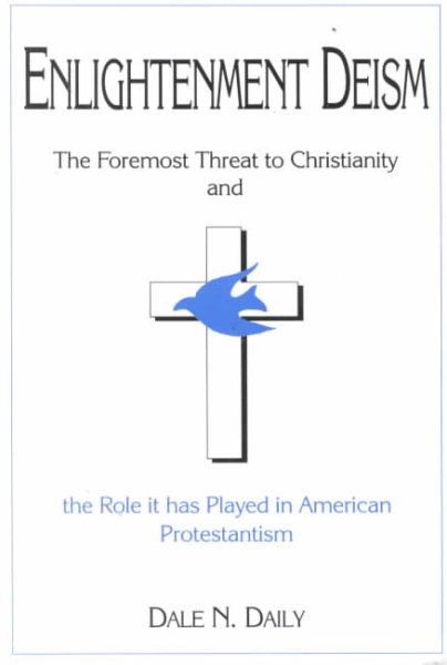Enlightenment Deism: The Foremost External Threat to Christianity & the Role It Has Played in American Protestantism cover