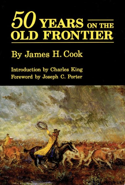50 Years on the Old Frontier as Cowboy, Hunter, Guide, Scout, & Ranchman