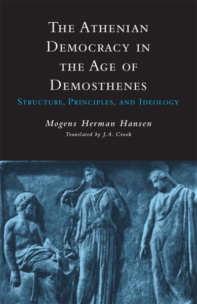 The Athenian Democracy in the Age of Demosthenes: Structure, Principles, and Ideology cover
