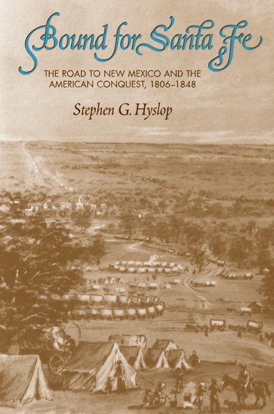 Bound for Santa Fe: The Road to New Mexico and the American Conquest, 1806–1848 cover
