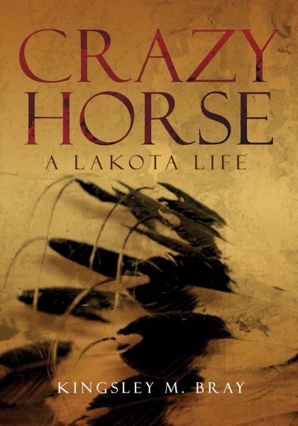 Crazy Horse: A Lakota Life (Volume 254) (The Civilization of the American Indian Series) cover