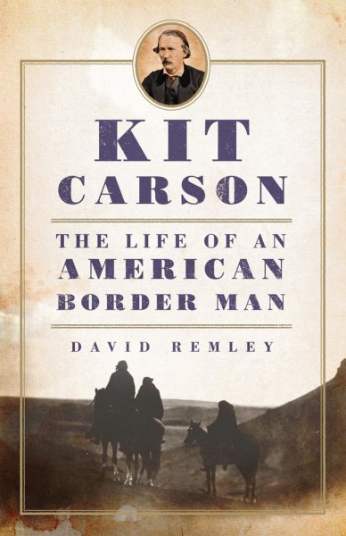 Kit Carson: The Life of an American Border Man (Volume 27) (The Oklahoma Western Biographies) cover