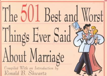 The 501 Best and Worst Things Ever Said About Marriage