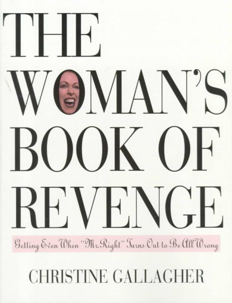 The Woman's Book of Revenge: Tips on Getting Even When 'Mr. Right' Turns Out to Be All Wrong