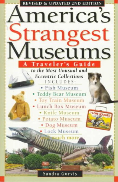 America's Strangest Museums: A Traveler's Guide to the Most Unusual and Eccentric Collections cover
