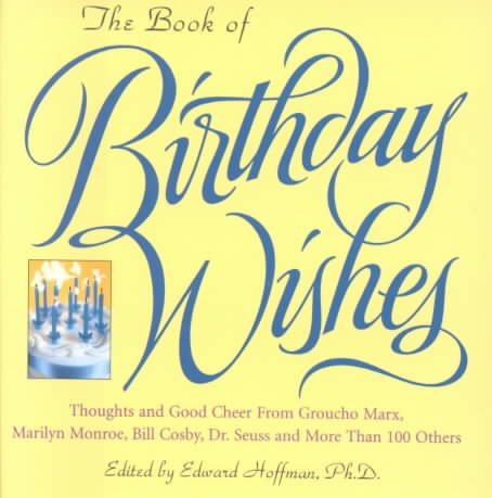 The Book Of Birthday Wishes: Thoughts and Good Cheer from Groucho Marx, Marilyn Monroe, Bill Cosby, Dr. Seuss and More Than 100 Others cover