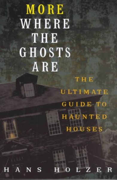 More Where The Ghosts Are: The Ultimate Guide to Haunted Houses cover