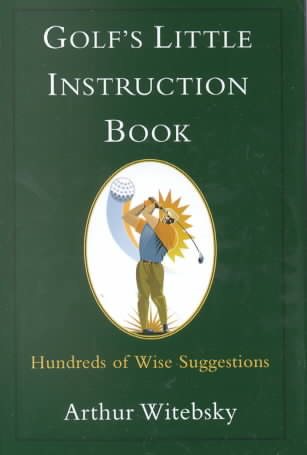 Golf's Little Instruction Book: Hundreds of Wise Suggestions