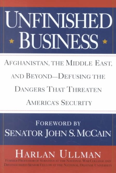 Unfinished Business: Afghanistan, the Middle East and Beyond--Defusing the Dangers That Threatenamerica's Security cover