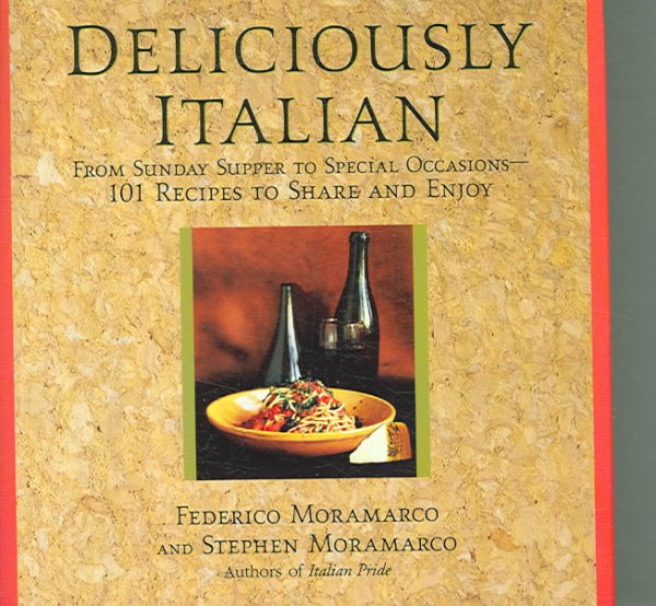 Deliciously Italian: From Sunday Supper to Special Occasions-101 Recipes to Share And Enjoy cover