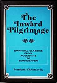 The inward pilgrimage: Spiritual classics from Augustine to Bonhoeffer cover
