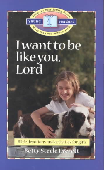 I Want to Be Like You, Lord: Bible Devotions for Girls (Young Readers)