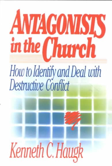 Antagonists in the Church: How To Identify and Deal With Destructive Conflict